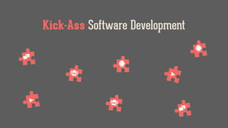 Kick-Ass Software Development
 