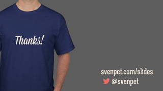 Thanks!
@svenpet
svenpet.com/slides
 