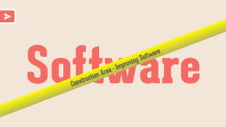 SoftwareConstruction Area - Improving Software
 