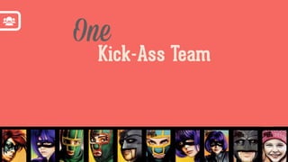 Kick-Ass Team
One
 