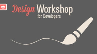 DesignWorkshopfor Developers
 