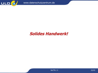 www.datenschutzzentrum.de




    Solides Handwerk!




                     SecTXL 11   22/43
 