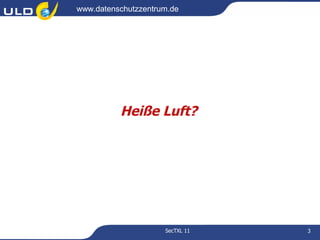 www.datenschutzzentrum.de




          Heiße Luft?




                     SecTXL 11   3
 
