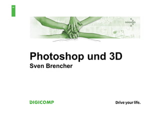 1




    Photoshop und 3D
    Sven Brencher
 