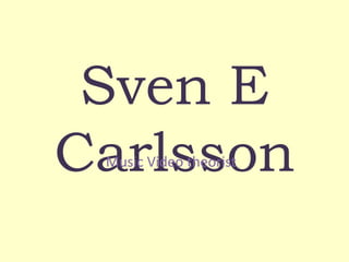 Sven E
CarlssonMusic Video theorist
 
