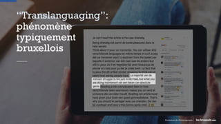 “Translanguaging”:
phénomène
typiquement
bruxellois
Promotion du Multilinguisme
 