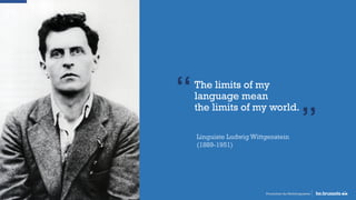 The limits of my
language mean
the limits of my world.
“
”Linguiste Ludwig Wittgenstein
(1889-1951)
Promotion du Multilinguisme
 
