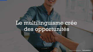 Le multilinguisme crée
des opportunités
Promotion du Multilinguisme
 