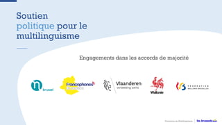 Soutien
politique pour le
multilinguisme
Promotion du Multilinguisme
Engagements dans les accords de majorité
 