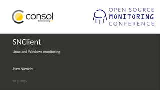 OSMC 2025: Linux and Windows Monitoring with SNClient by Sven Nierlein.pdf