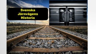Svenska
Järnvägens
Historia
 