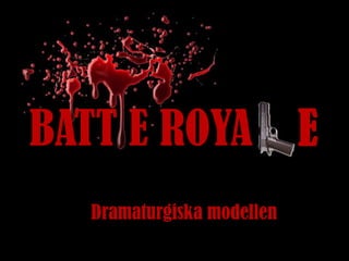  BATT E ROYA    E Dramaturgiska modellen  