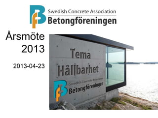 Ett nätverk av betongkunskap
Årsmöte
2013
2013-04-23
 