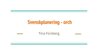 Svenskplanering - orch
Tina Forsberg
 