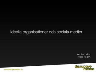 Ideella organisationer och sociala medier




                                             Annika Lidne
                                             2009-04-22




www.disruptivemedia.se
 