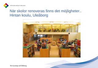 När skolor renoveras finns det möjligheter.. Hintan koulu, åǰ 