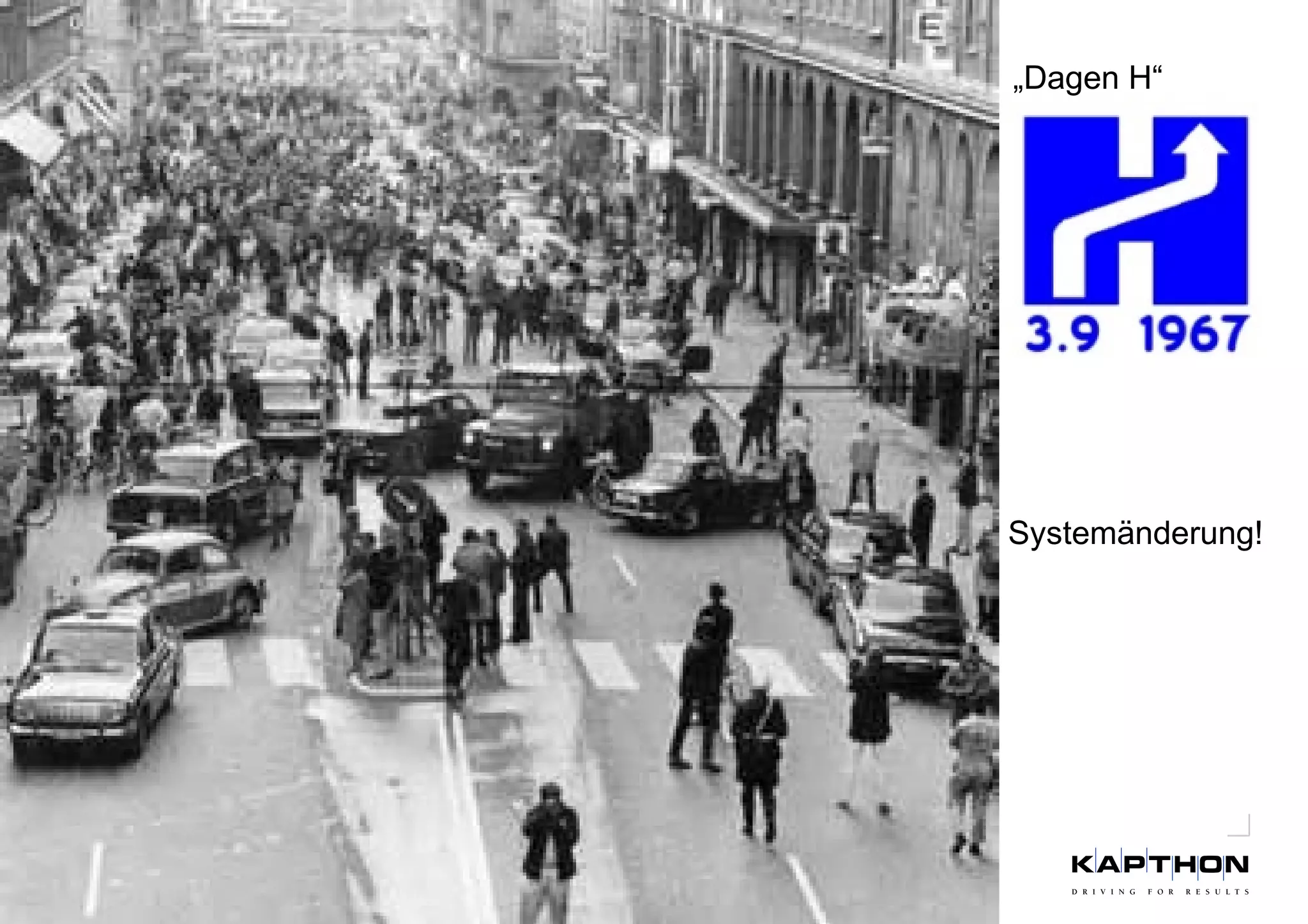 11 
„Dagen H“ 
Systemänderung! 
 