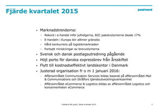 Fjärde kvartalet 2015
3
 Marknadstrenderna:
− Rekord i e-handel inför julhelgerna, B2C paketvolymerna ökade 17%
− E-hande...