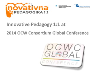 Innovative Pedagogy 1:1 at
2014 OCW Consortium Global Conference
 