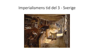Imperialismens tid del 3 - Sverige
 