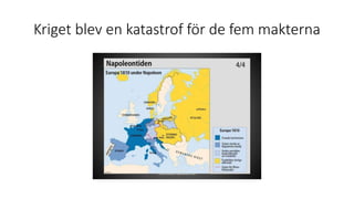 Kriget blev en katastrof för de fem makterna
 