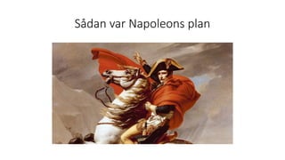 Sådan var Napoleons plan
 