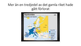 Mer än en tredjedel av det gamla riket hade
gått förlorat
 