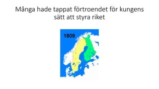 Många hade tappat förtroendet för kungens
sätt att styra riket
 