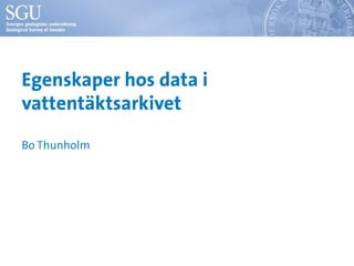 Egenskaper hos data i
vattentäktsarkivet

Bo Thunholm
 