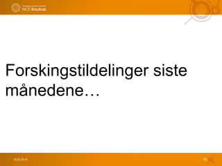 16.02.2015 15
Forskingstildelinger siste
månedene…
 