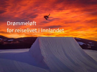 Drømmeløft
for reiselivet i Innlandet
 