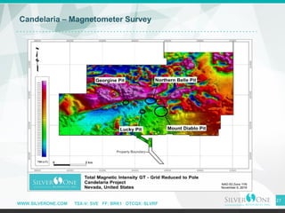 WWW.SILVERONE.COM TSX-V: SVE FF: BRK1 OTCQX: SLVRF
Candelaria – Magnetometer Survey
27
 