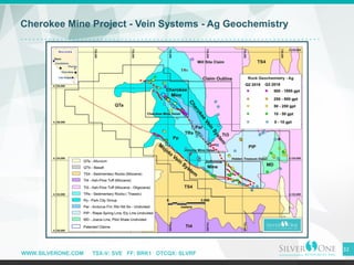 WWW.SILVERONE.COM TSX-V: SVE FF: BRK1 OTCQX: SLVRF
32
Cherokee Mine Project - Vein Systems - Ag Geochemistry
 