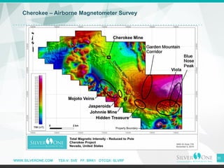 WWW.SILVERONE.COM TSX-V: SVE FF: BRK1 OTCQX: SLVRF
35
Cherokee – Airborne Magnetometer Survey
 