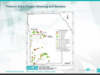 WWW.SILVERONE.COM TSX-V: SVE FF: BRK1 OTCQX: SLVRF
40
Phoenix Silver Project Showing and Samples
 