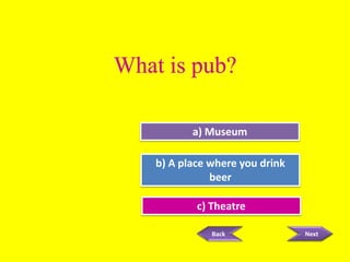 Try Again
a) Museum

b) A place where you drink
Great Job!
beer
c)Try Again
Theatre
Back

Next

 