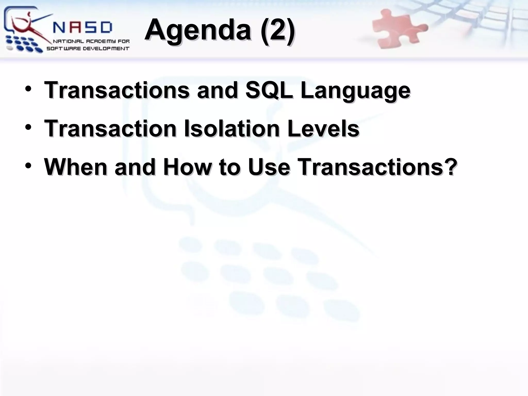 Agenda (2) Transactions and SQL Language Transaction Isolation Levels When and How to Use Transactions? 