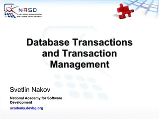 Database Transactions and Transaction Management Svetlin Nakov National Academy for Software Development academy.devbg.org 