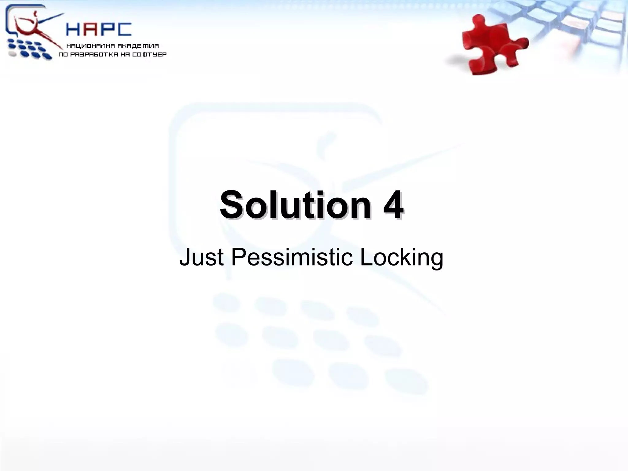 Solution 4 Just Pessimistic Locking 