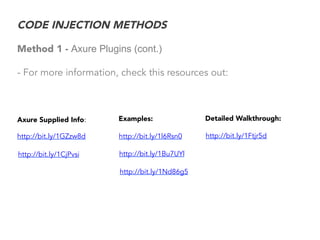 CODE INJECTION METHODS
Method 1 - Axure Plugins (cont.)
- For more information, check this resources out:
http://bit.ly/1C...