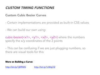 CUSTOM TIMING FUNCTIONS
Custom Cubic Bezier Curves
- Certain implementations are provided as built-in CSS values
- We can ...