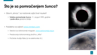 3
Šta je sa pomračenjem Sunca?
• Glavni „krivac“ za nastanak sajta Svet nauke?
• Totalno pomračenje Sunca, 11. avgust 1999...