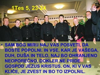 1Tes 5, 23-24 SAM BOG MIRU NAJ VAS POSVETI, DA BOSTE POPOLNI. IN VSE, KAR JE VAŠEGA, DUH, DUŠA IN TELO, NAJ BO OHRANJENO NEOPOREČNO, DOKLER NE PRIDE GOSPOD JEZUS KRISTUS. ON, KI V VAS KLIČE, JE ZVEST IN BO TO IZPOLNIL. 