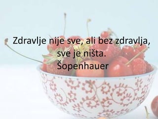 Zdravlje nije sve, ali bez zdravlja,
sve je ništa.
Šopenhauer

 