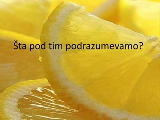 Šta pod tim podrazumevamo?

 