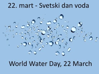 22. mart - Svetski dan voda
World Water Day, 22 March
 