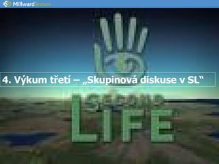 4. Výkum třetí – „Skupinová diskuse v SL“ 