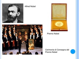 Alfred Nobel
Premio Nobel
Cerimonia di Consegna del
Premio Nobel
 