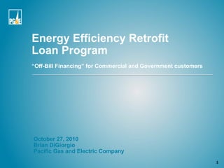 Energy Efficiency Retrofit  Loan Program  “Off-Bill Financing” for Commercial and Government customers ,[object Object],[object Object],[object Object]