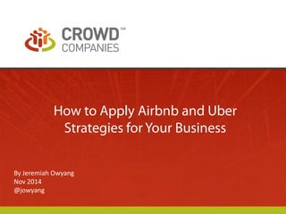 How to Apply Airbnb and Uber Strategies for Your Business 
By Jeremiah Owyang 
Nov 2014 
@jowyang 
TM  